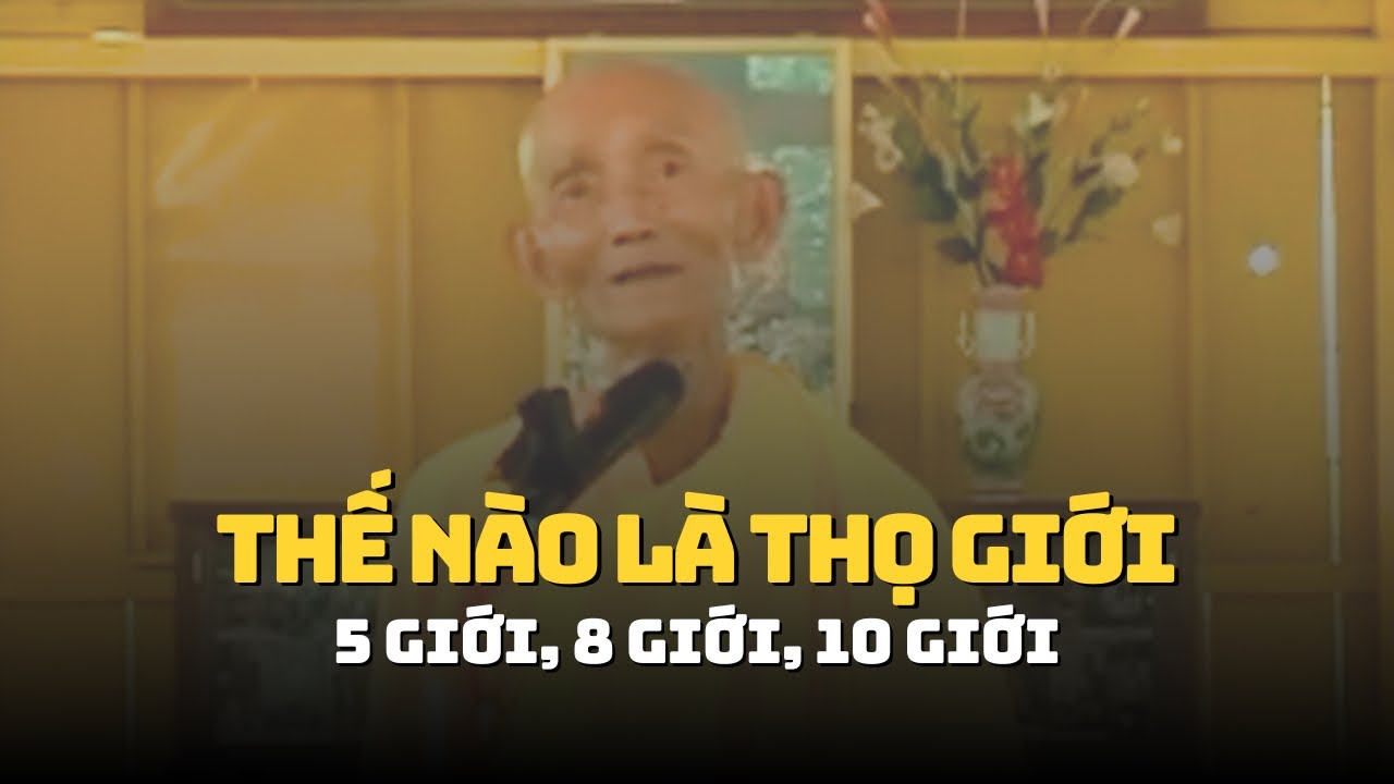 THẾ NÀO LÀ THỌ GIỚI, 5 GIỚI, 8 GIỚI, 10 GIỚI...