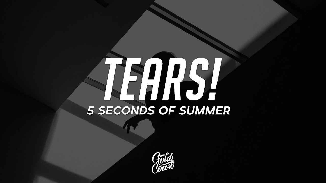 5 Seconds of Summer - TEARS! (Lyrics)