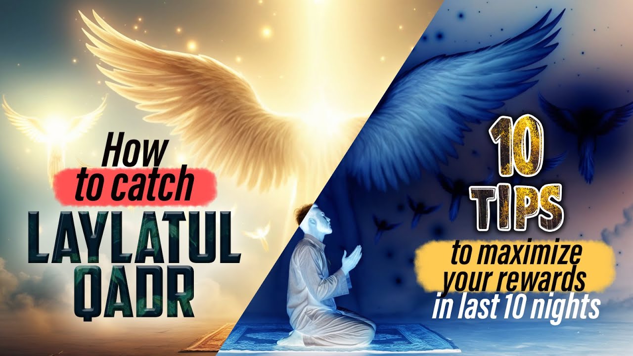 How To Catch Laylatul Qadr - 10 Tips To Maximize The Last 10 Nights Of Ramadan