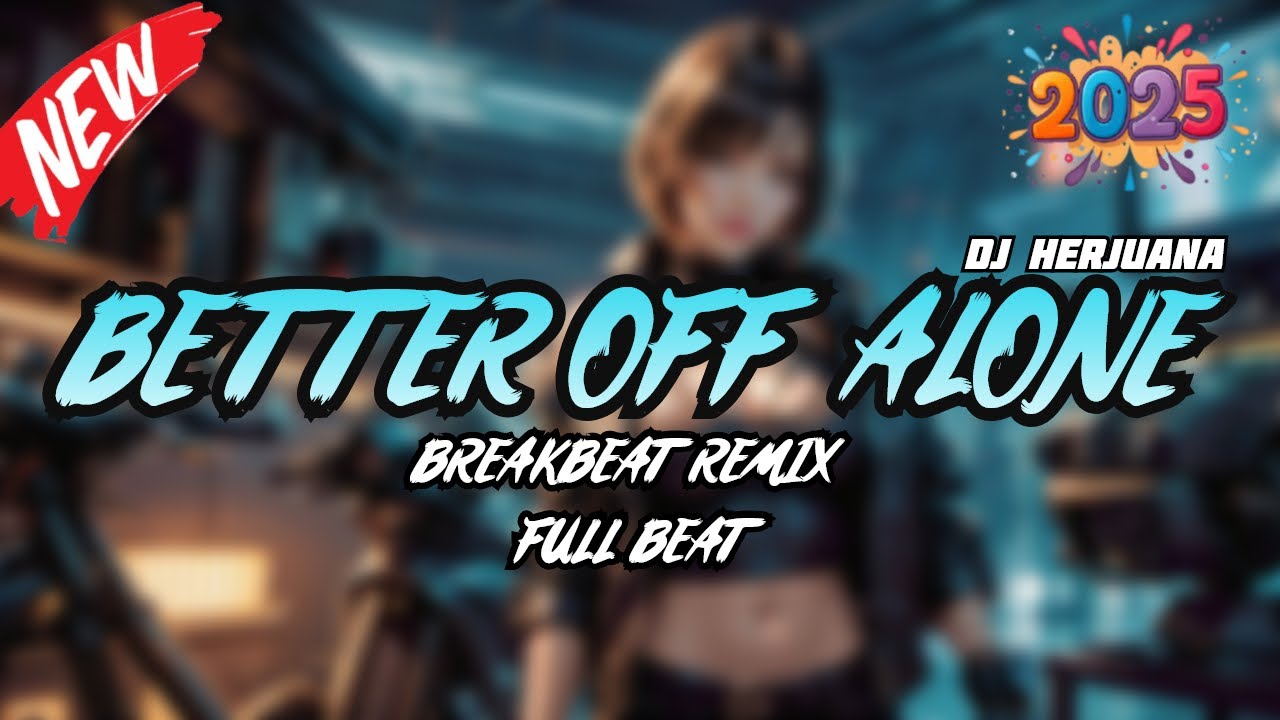 DJ BETTER OFF ALONE (ALONE PT III) BREAKBEAT REMIX FULL MELODY FYP TERBARU 2025
