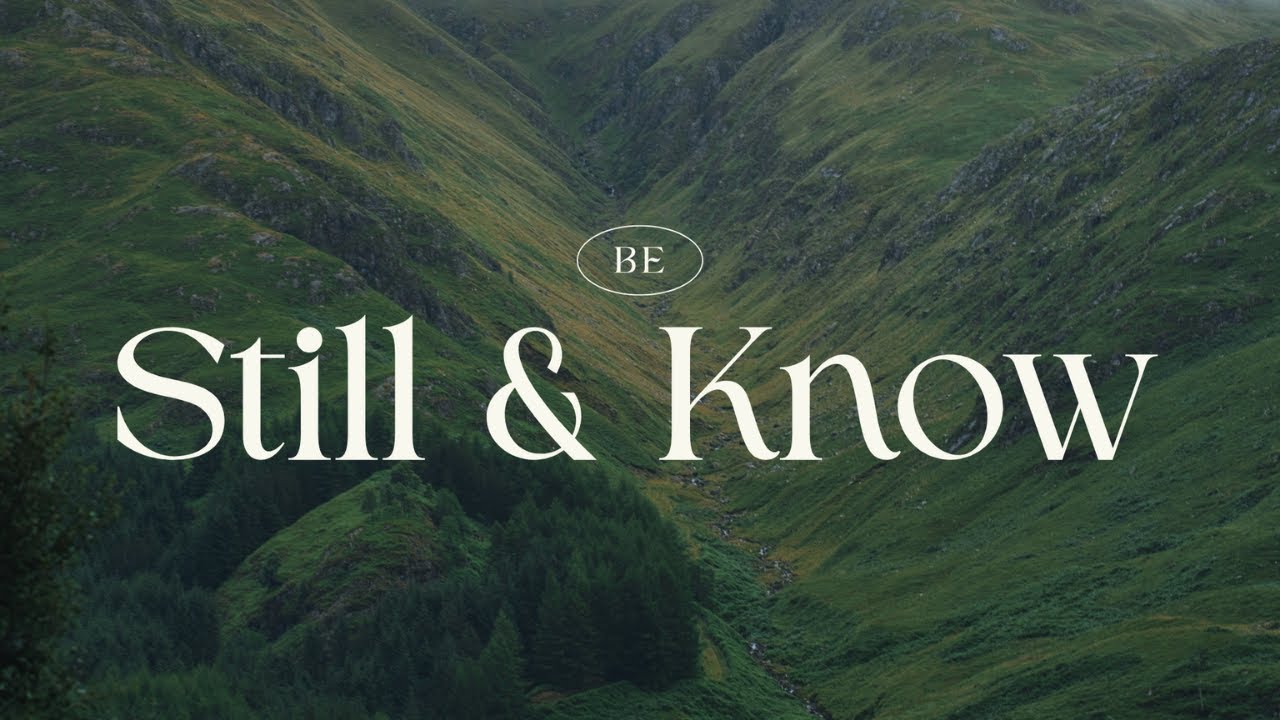 Be Still & Know | Be Still