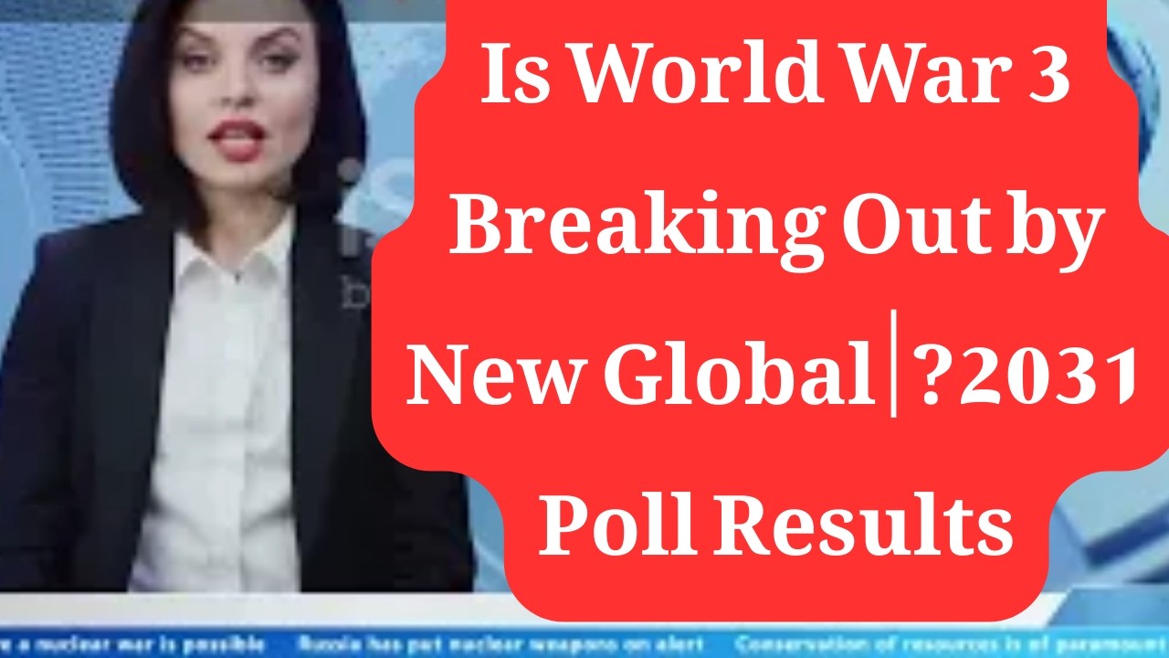Is World War 3 Breaking Out by 2031? | New Global Poll Results