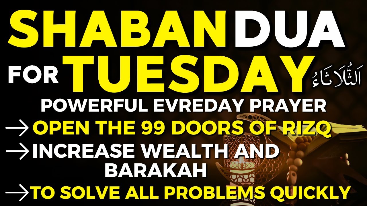 Powerful Dua For Tuesday In The Month Of Shaban 2026 | Open 99 The Doors Of Rizq, Wealth & Blessings