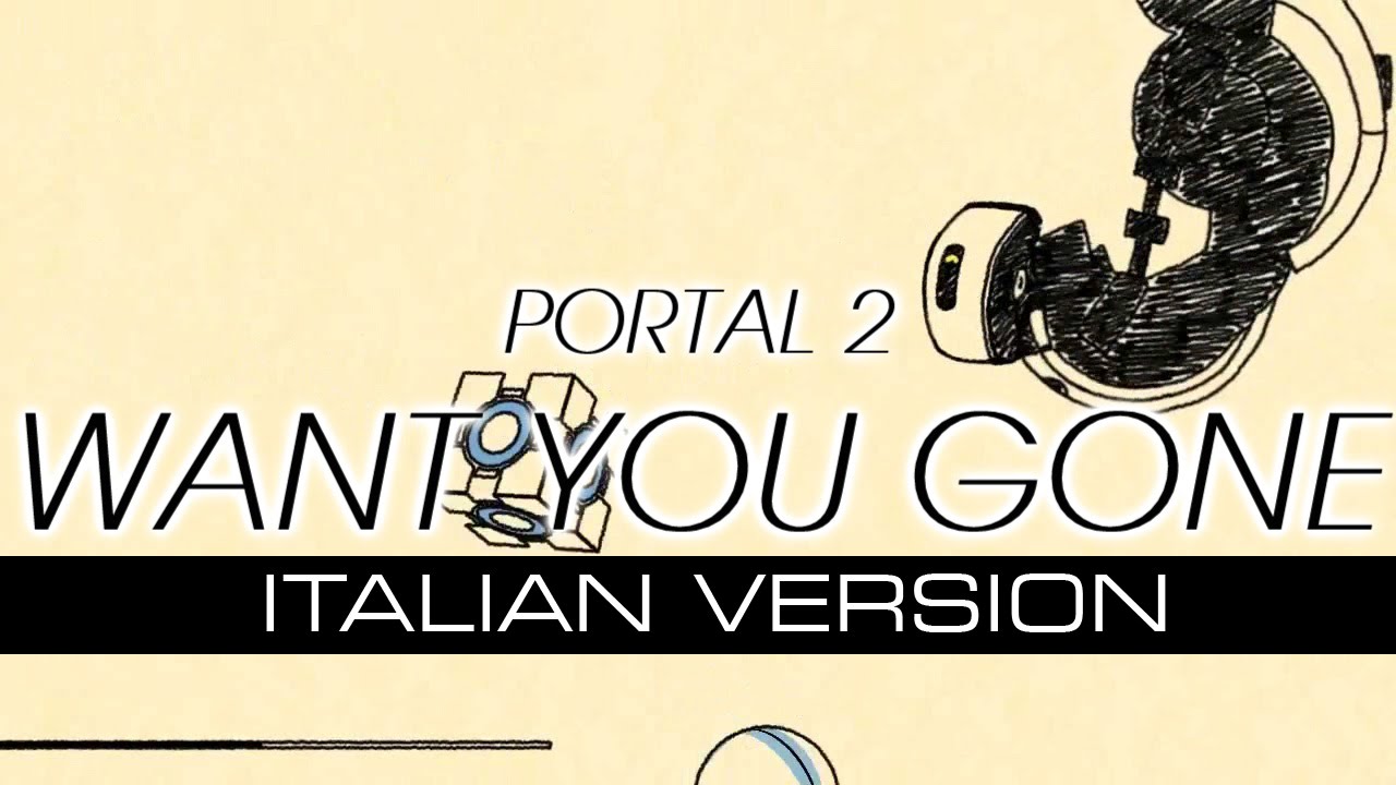 【PORTAL 2】 Want you gone ~Italian Version~ [9000 iscritti!! Thank you!]