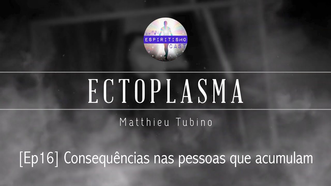 Ectoplasma [Ep16] Consequências nas pessoas que acumulam