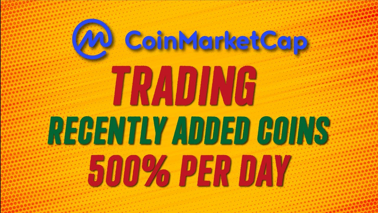 How To Trade Coinmarketcap Recently Added Coins For Massive Gains 500% Per Day