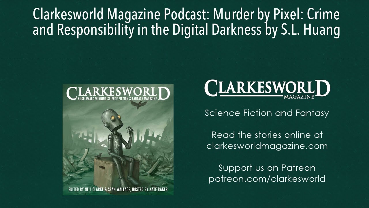 Clarkesworld Magazine Podcast: Murder by Pixel: Crime and Responsibility in the Digital Darkness by