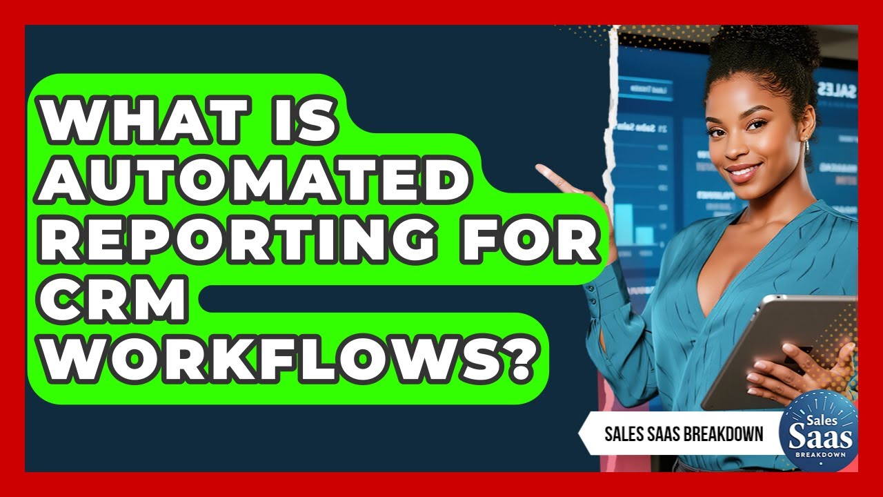 What Is Automated Reporting For CRM Workflows? - Sales Saas Breakdown