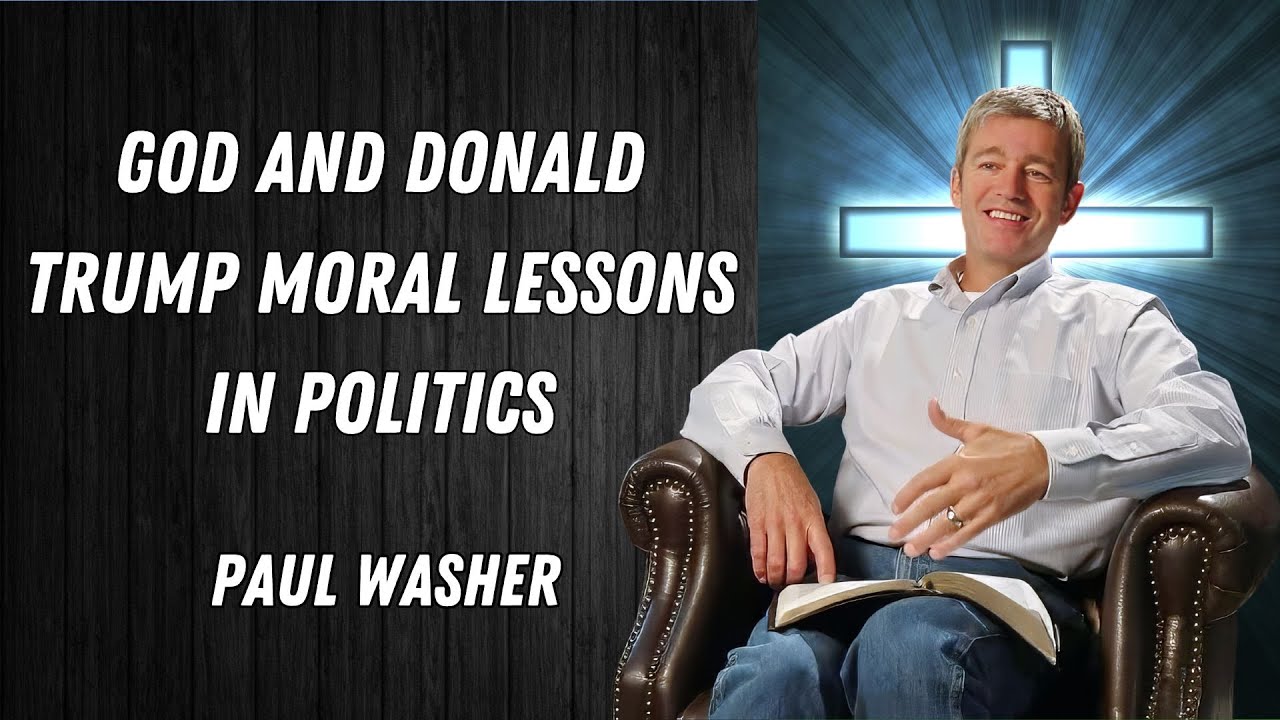 Paul Washer Sermons 2024 - God and Donald Trump Moral Lessons in Politics