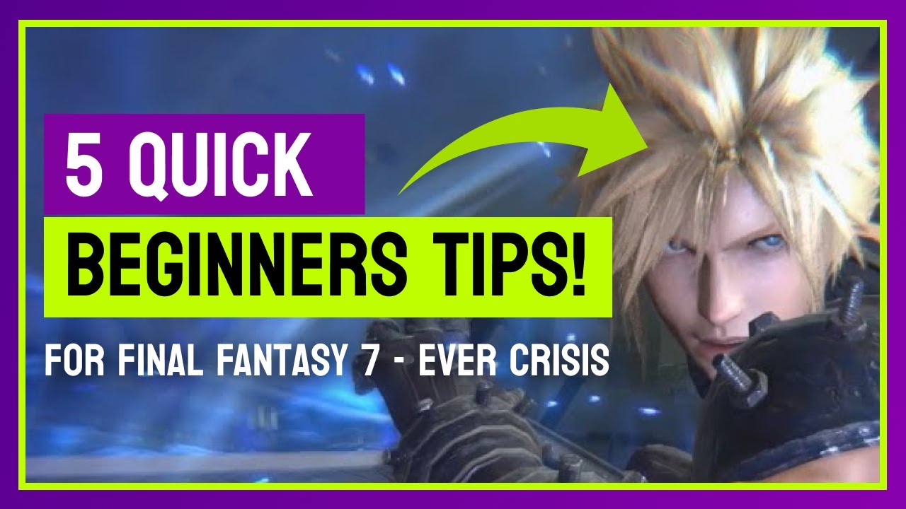 5 Quick Beginners Tips for Final Fantasy 7 Ever Crisis