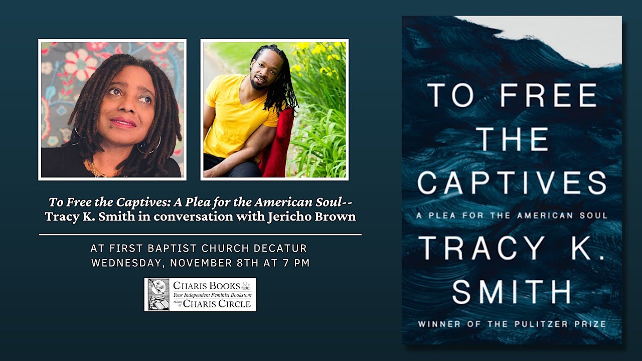 To Free the Captives: A Plea for the American Soul Tracy K. Smith in conversation with Jericho Brown