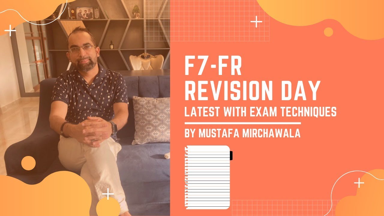 FR(F7) ACCA REVISION DAY LATEST WITH EXAMINER REPORT BY MUSTAFA MIRCHAWALA (IFRS TRAINER)