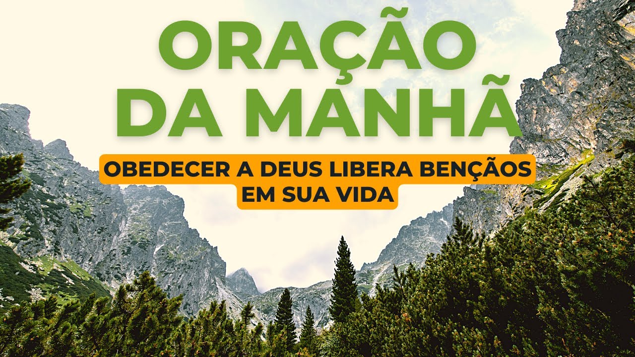 ORAÇÃO DA MANHÃ – OBEDECER A DEUS LIBERA BENÇÃOS EM SUA VIDA | Com o Salmo 91, Salmo 23 e Pai Nosso