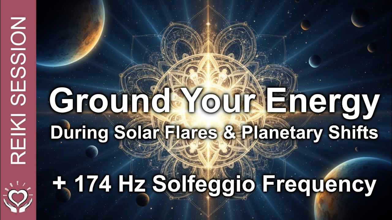 Reiki for Grounding During Solar Flares & Planetary Shifts &bull; 174 Hz Frequency &bull; Energy Healing