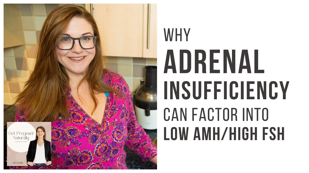 Why Adrenal Insufficiency Can Be A Factor with Low AMH and High FSH