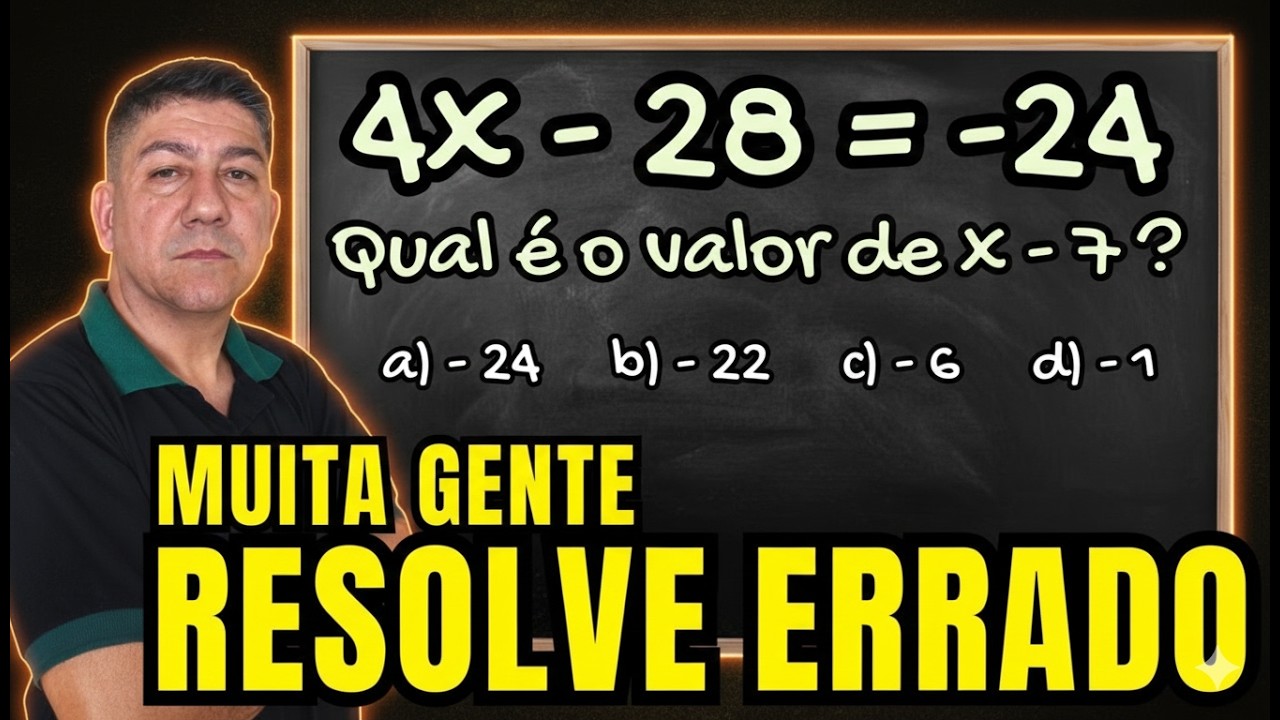 Se 4x − 28 = −24, qual é o valor de x − 7? 🤯