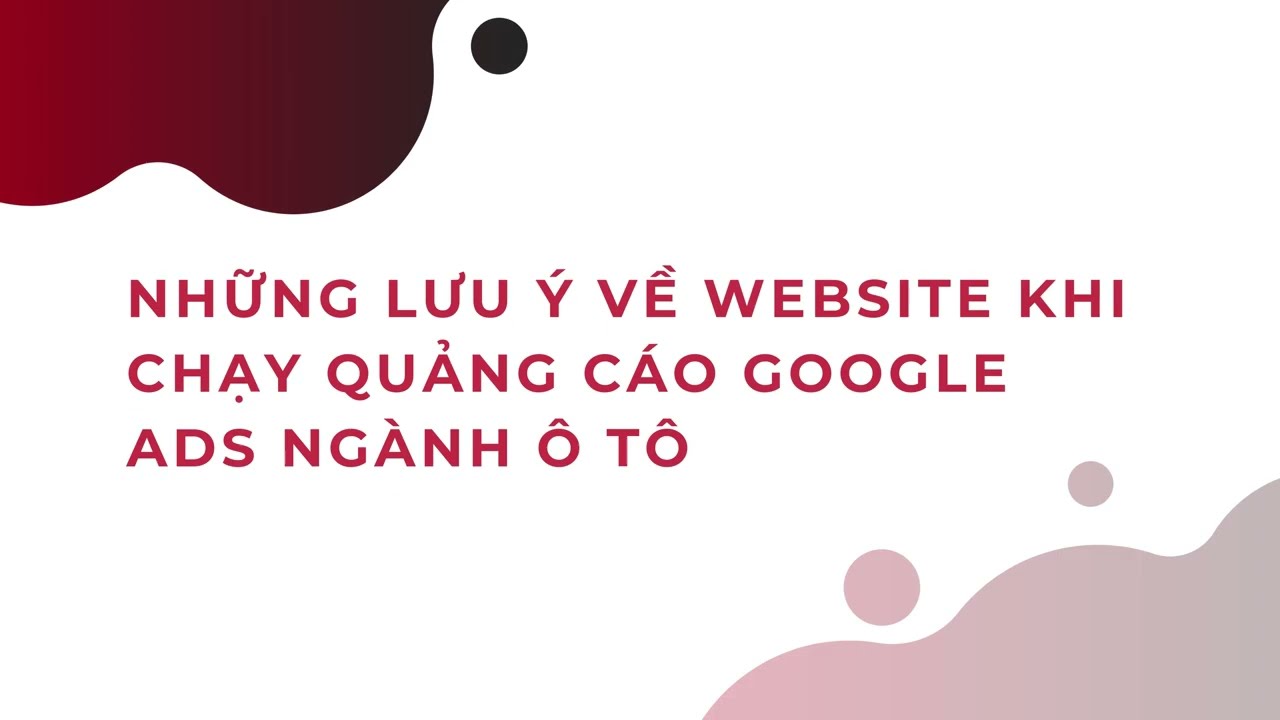 Những lưu ý về Website khi chạy quảng cáo Google Ads ngành ô tô