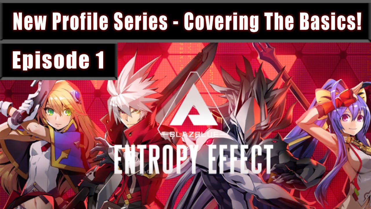 New Profile Series! - Covering the Basics | Blazblue Entropy Effect