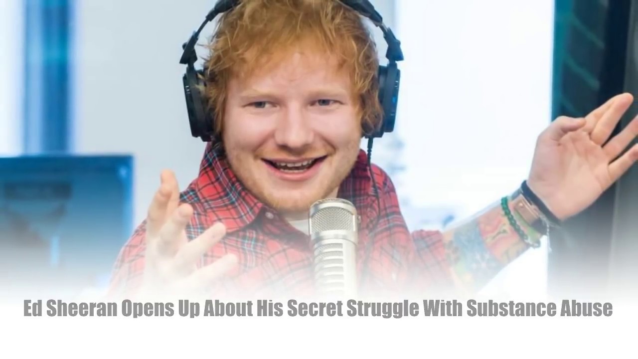 Ed Sheeran Opens Up About His Secret Struggle With Substance Abuse