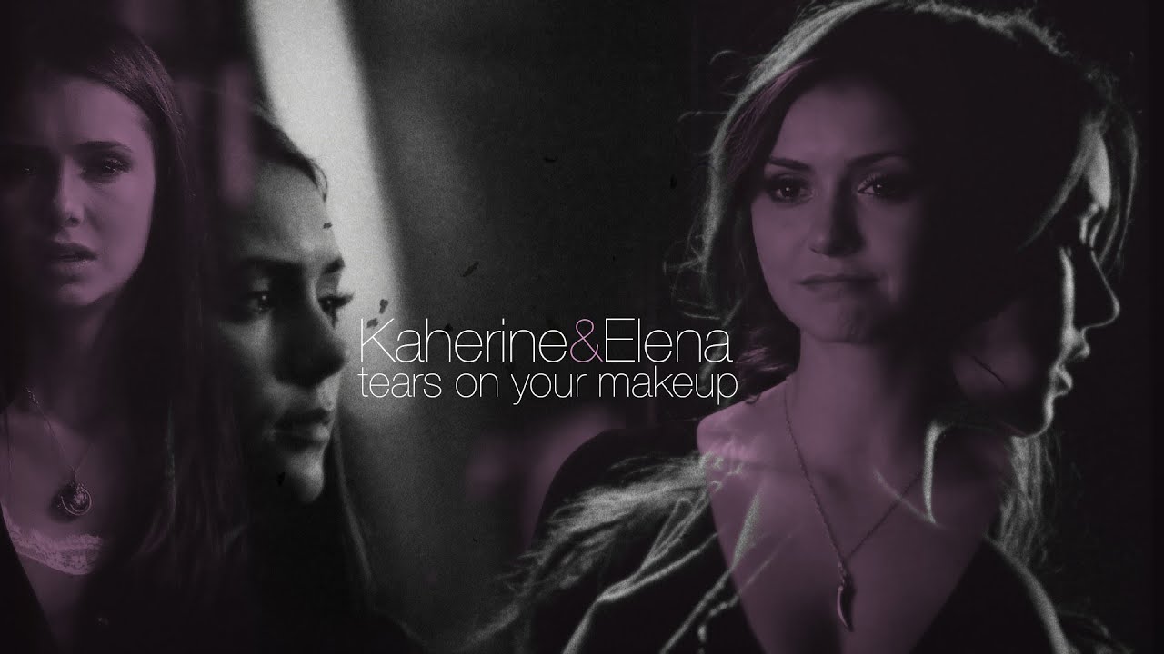 Katherine & Elena [tears on your makeup] AU