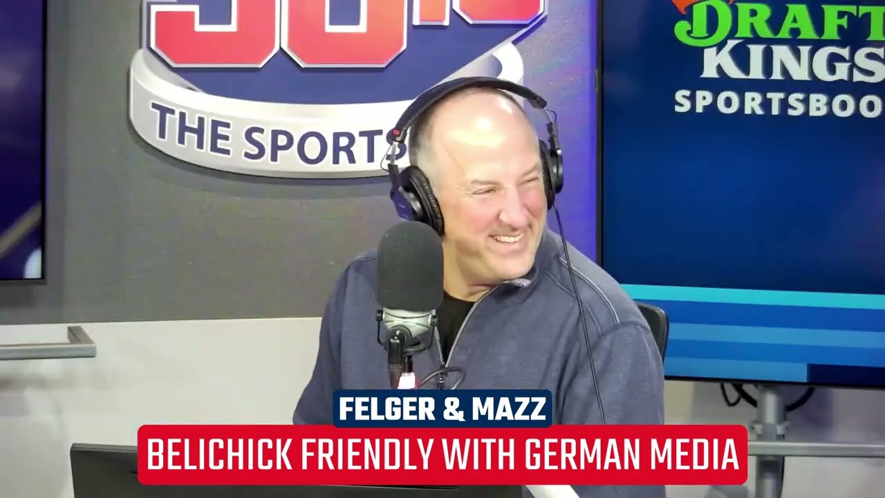 Bill Belichick was Extra Friendly with German Media - Felger & Mazz