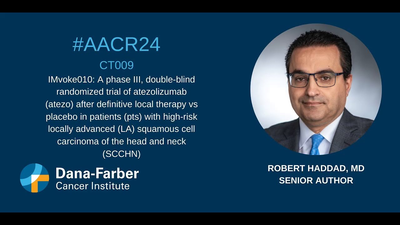 AACR24: Robert Haddad, MD, Head and Neck | Dana-Farber Cancer Institute