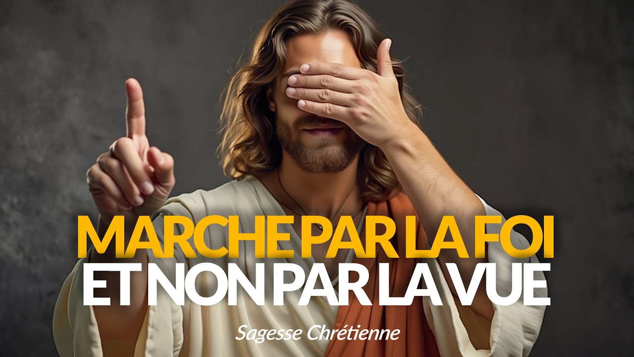 MARCHE PAR LA FOI ET NON PAR LA VUE SELON 2 CORINTHIENS 5:7.