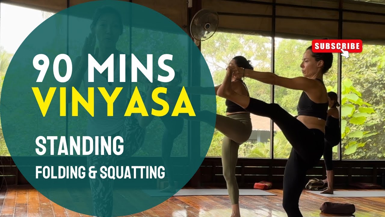 90 Minutes Vinyasa - Standing, Folding & Squatting