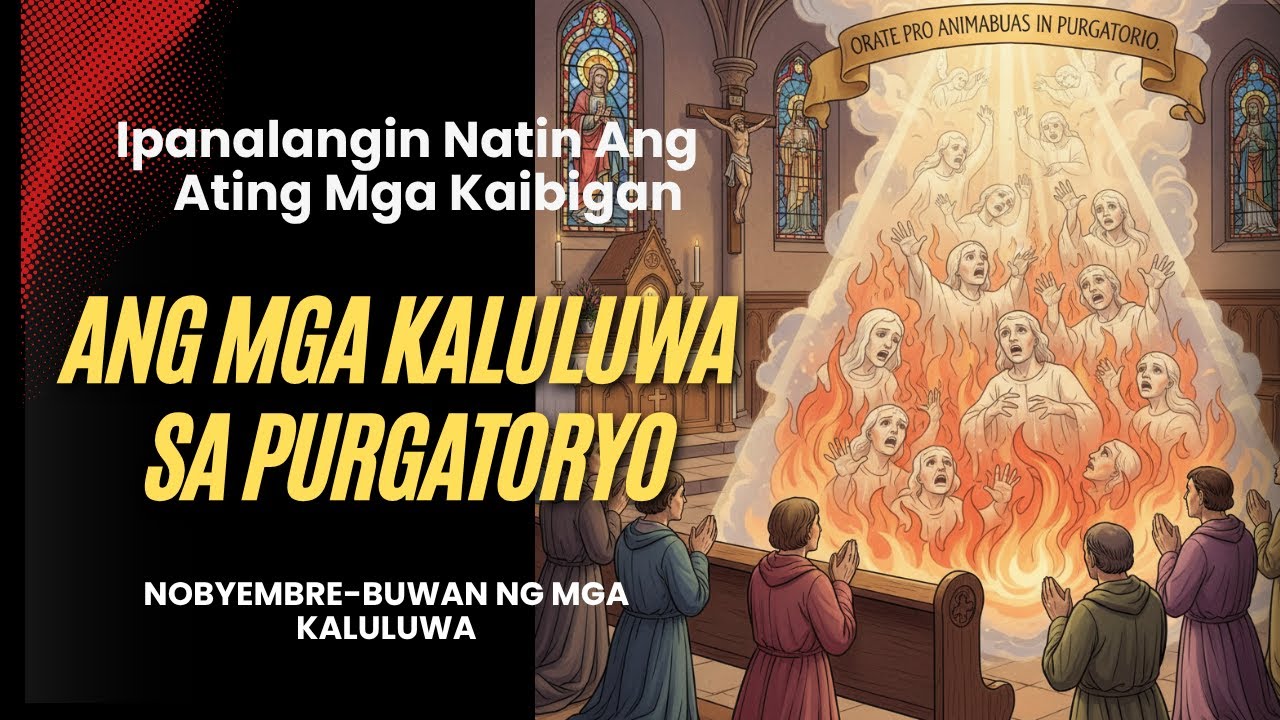 Huwag Kalimutang Ipanalangin  Ang Ating Mga Kaibigan - Ang Mga Kaluluwa Sa Purgatoryo