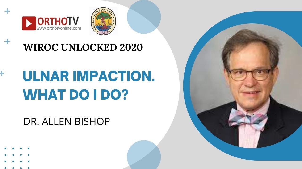 WIROC UNLOCKED 2020 : Ulnar Impaction. What do I do? - Dr. Allen Bishop