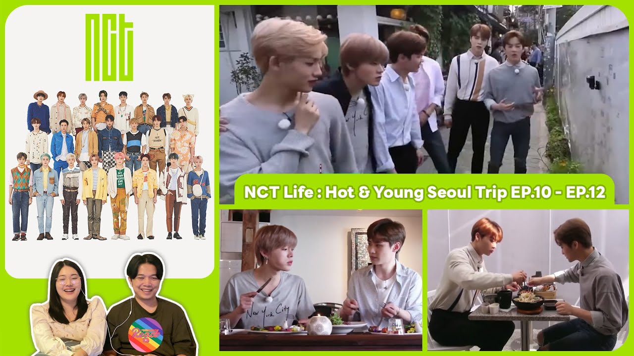 REACTION | NCT - NCT Life : Hot & Young Seoul Trip EP.10 - EP.12 #ชวนเธอมารีแอค 