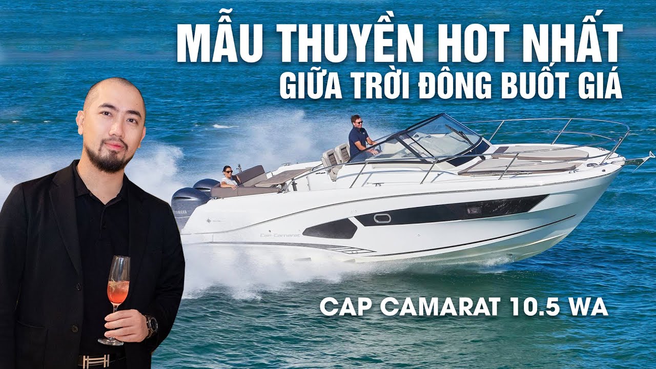Mẫu Thuyền Hot Nhất Giữa Trời Đông Buốt Giá - Cap Camarat 10.5 WA | Hoàng Đức Review