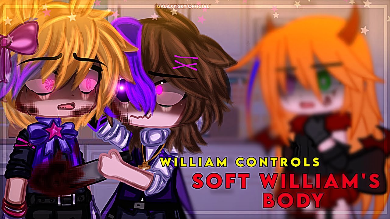 William Controls Soft William's Body | Gacha Club | Afton Family |