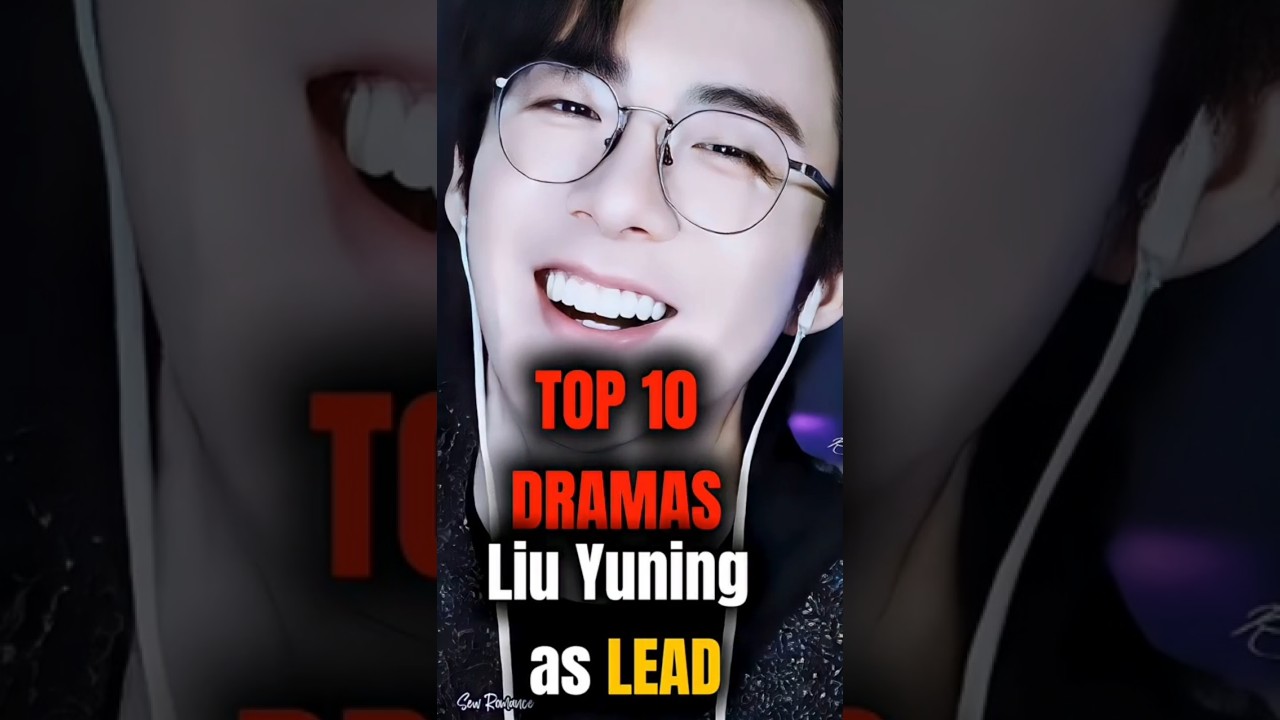 &ldquo;Liu Yuning Dramas That Made Him a Star 🎬&rdquo;