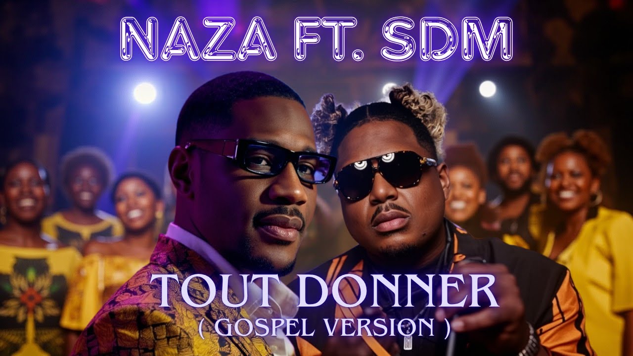 Naza ft SDM - Tout Donner (Remix Gospel Version Chorale )