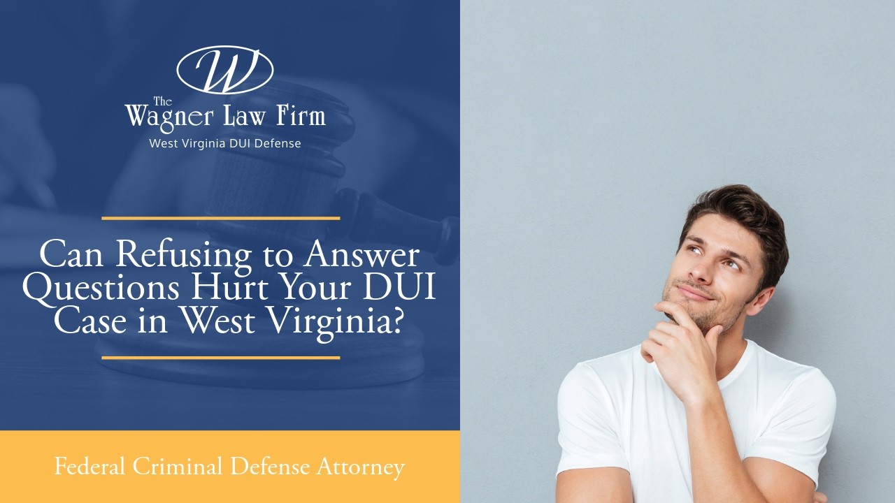 Can Refusing to Answer Questions Hurt Your DUI Case in West Virginia? | Know Now