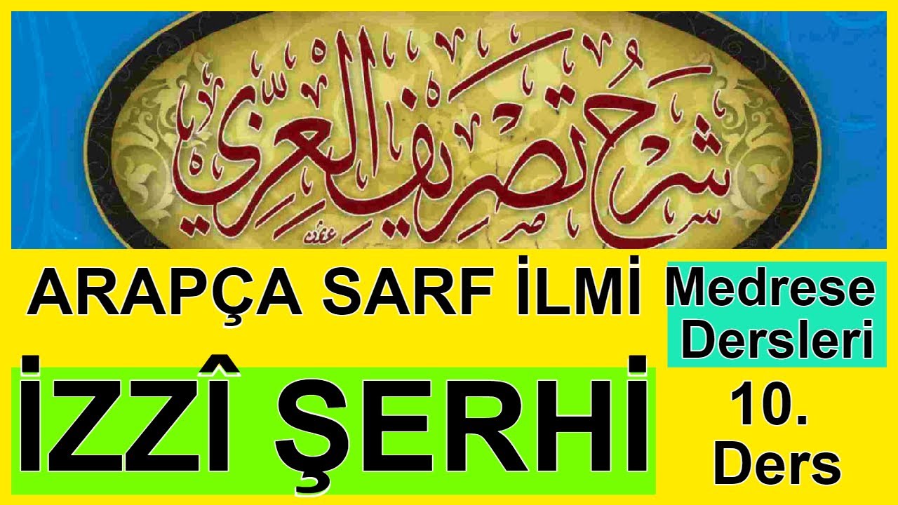 İzzî Şerhi Kitabı I 10. Ders I Fiilin Kısımları 2 - Sülâsî 1 I Arapça Sarf İlmi I Medrese Dersleri