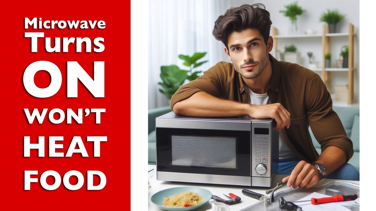 PART ONE: Microwave Turns On But Won’t Heat Food - iRefab