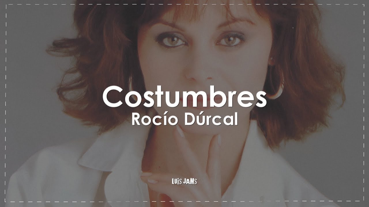 Rocío Dúrcal - Costumbres (Letra / Lyrics)