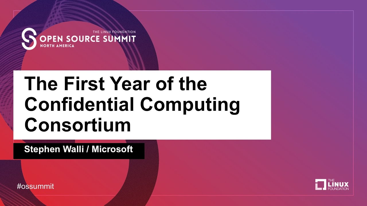 The First Year of the Confidential Computing Consortium - Stephen Walli, Microsoft