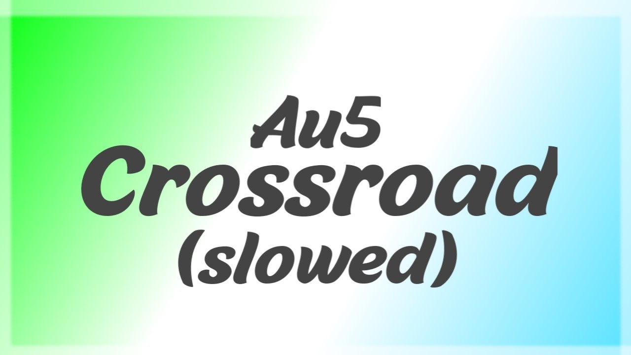 Au5 - Crossroad (slow)