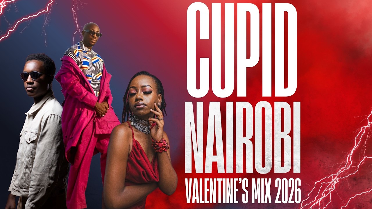 CUPID IN NAIROBI 💘 Valentine’s Mix 2026 Ft Njerae I Bien I Okello Max I Mutoriah I Nyash & djdandana