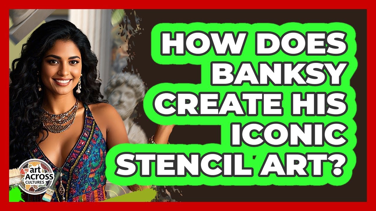How Does Banksy Create His Iconic Stencil Art? - Art Across Cultures