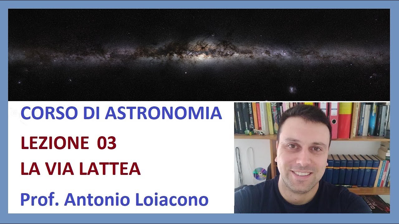 CORSO DI ASTRONOMIA - Lezione 03 - La Via Lattea