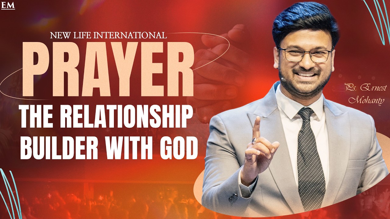 PRAYER – THE RELATIONSHIP BUILDER WITH GOD | PASTOR ERNEST MOHANTY |