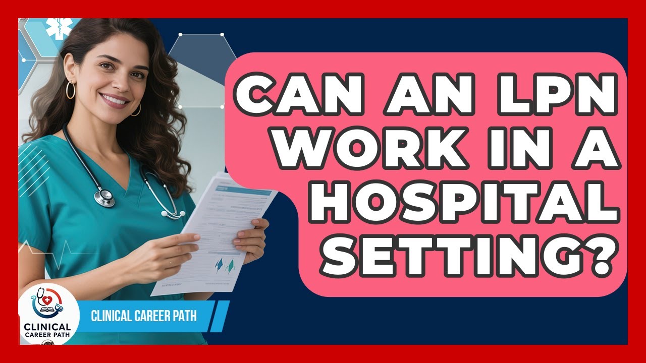 Can an LPN Work in a Hospital Setting? - Clinical Career Path