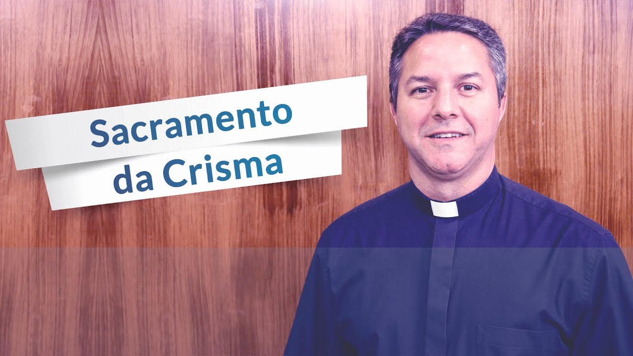 Qual o sentido do Sacramento da Crisma?