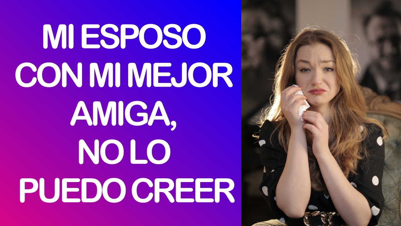 Mi esposo me está engañando con mi mejor amiga - Reddit Español | Confesiones23