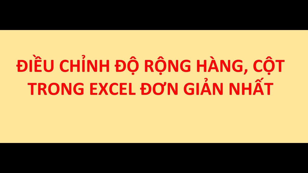Cách điều chỉnh độ rộng hàng, cột trong Excel đơn giản nhất