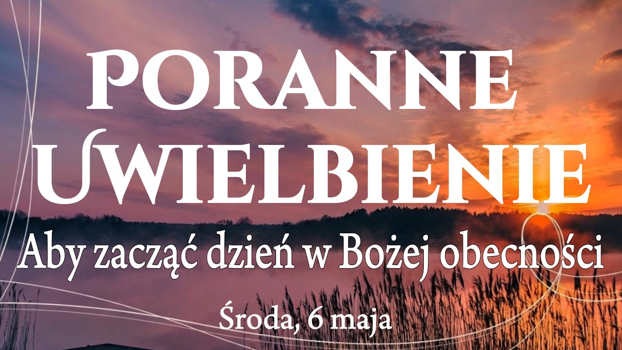 🙌🏻🔥20 Pieśni Porannego Uwielbienia, kt&oacute;re Przywracają Nadzieję i Pomagają Zacząć Dzień z Bogiem